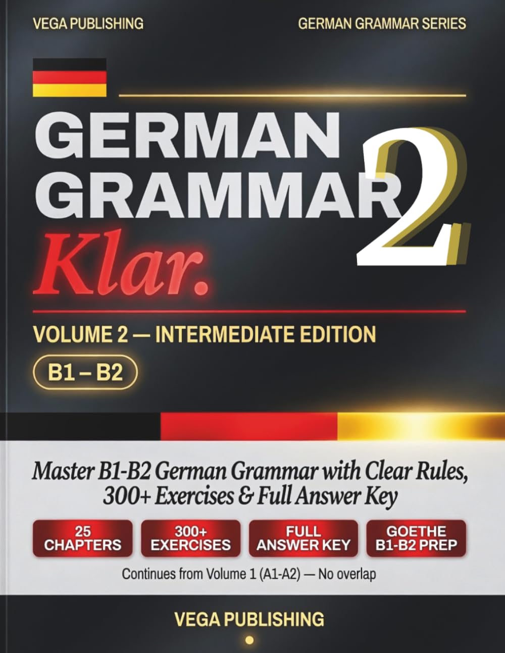 German Grammar Klar: Volume 2 — Intermediate Edition: Master B1-B2 German Grammar with Clear Rules, 300+ Exercises & Full Answer Key