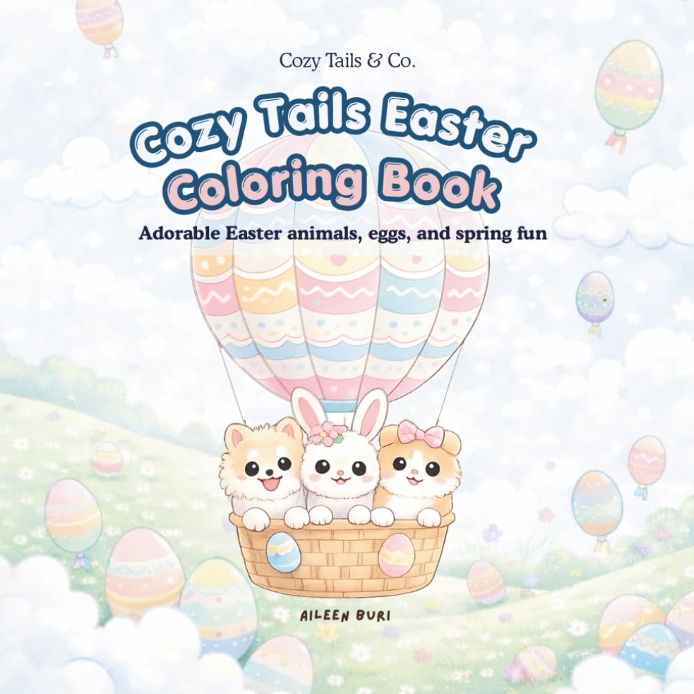 Cozy Tails: Easter Coloring Book: Adorable Easter, Animals, Eggs and Spring Fun for Kids, Teens, and Adults (Cozy Tails Collection)