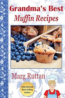 Grandma's Best Muffin Recipes (Grandma's Best Recipes Book 4) by [Marg Ruttan]