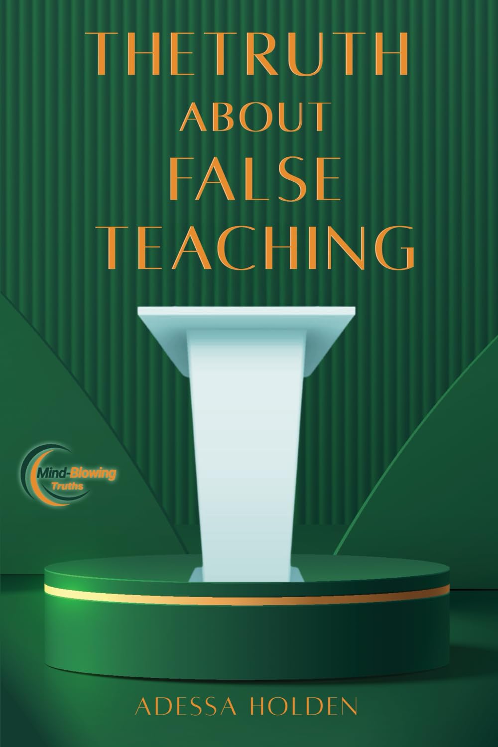 The Truth About False Teaching (Mind-Blowing Truths)
