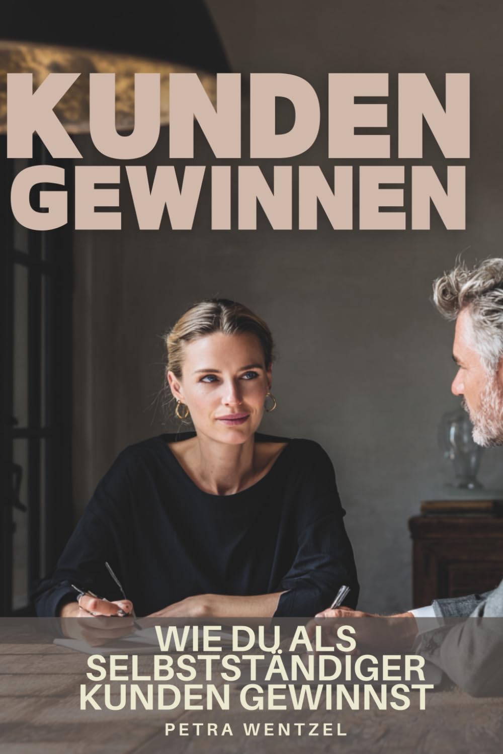 Kunden gewinnen - Wie du als Selbstständiger Kunden gewinnst: Erfolgreiche Kundenkommunikation durch Klarheit