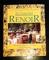 Zu Gast bei Renoir. Der grosse Maler als Gourmet. Mit 60 Rezepten 3453079493 Book Cover
