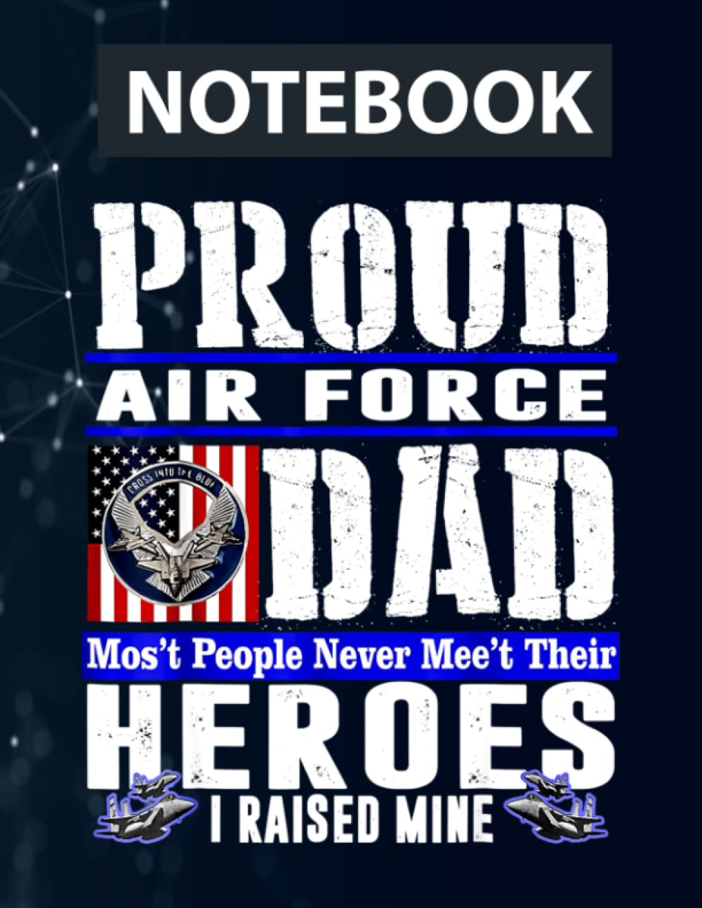 Proud Air Force Dad, U.S Air Force Veteran Military Pride 130 Pages 8.5''x11'' in DotLine