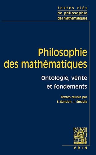 Textes clés de philosophie des mathématiques, Volume 1 : Ontologie, vérité et fondements