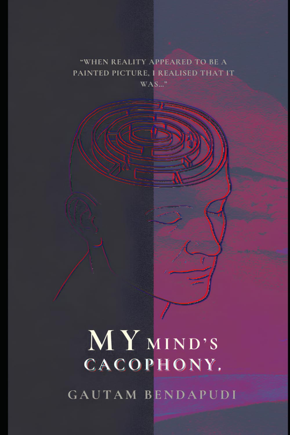 My Mind’s Cacophony: When reality appeared to be a painted picture, I realised that it is -