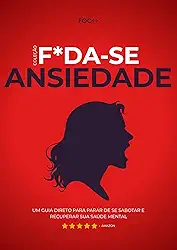 F*da-se a ansiedade!: Um guia direto para parar de se sabotar e recuperar sua saúde mental (F*da-se!)