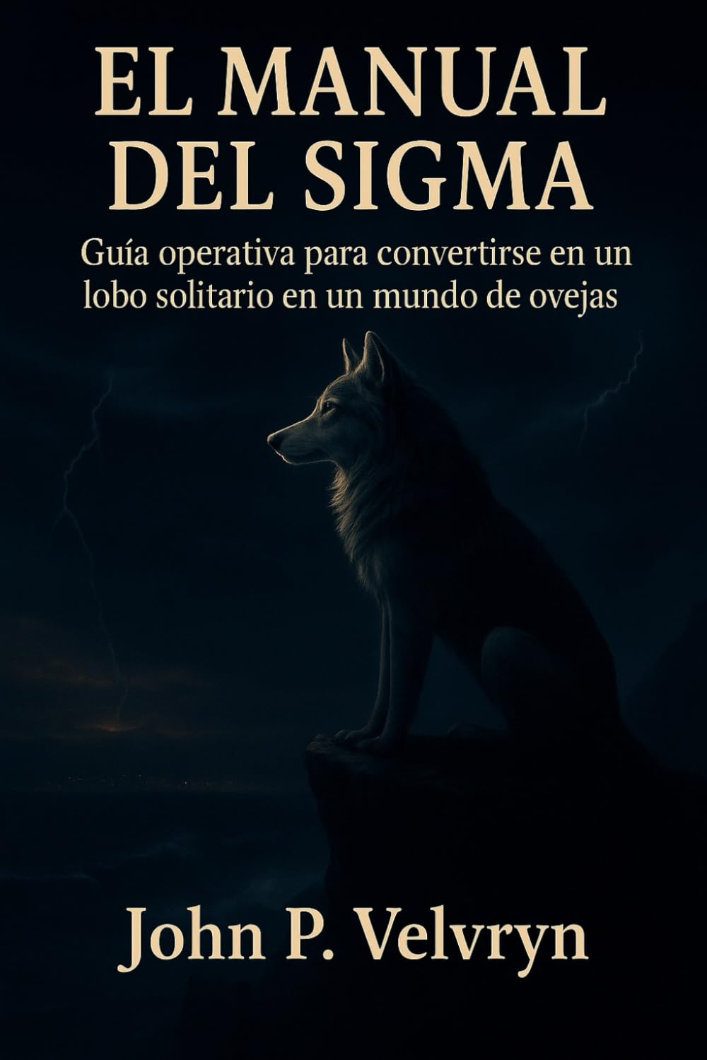 EL MANUAL DEL SIGMA: Guía operativa para convertirse en un lobo solitario en un mundo de ovejas