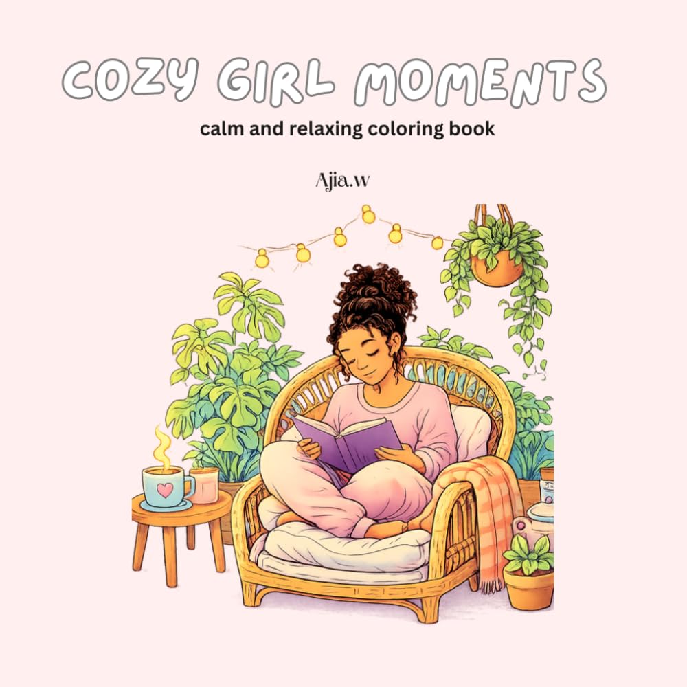 Cozy girl moments: Calm and relaxing coloring book for kids and adults
