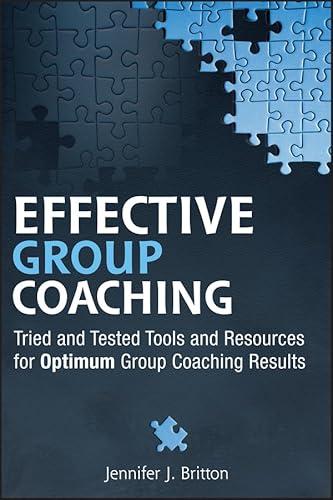 Effective Group Coaching: Tried and Tested Tools and Resources for Optimum Coaching Results