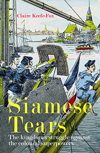 SIAMESE TEARS: THE KINGDOM'S STRUGGLE AGAINST THE COLONIAL By Claire Keefe-fox