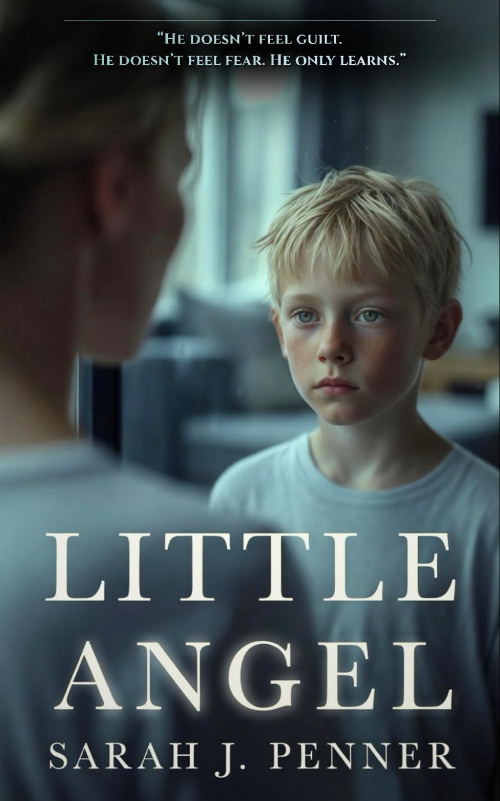 Little Angel: A Psychological Thriller about a Mother Who Sees the Monster No One Else Believes In