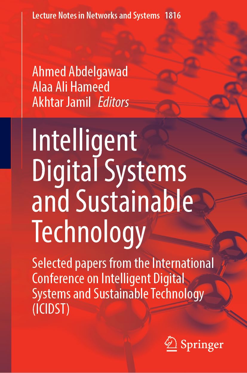 Intelligent Digital Systems and Sustainable Technology: Selected papers from the International Conference on Intelligent Digital Systems and ... (Lecture Notes in Networks and Systems, 1816)