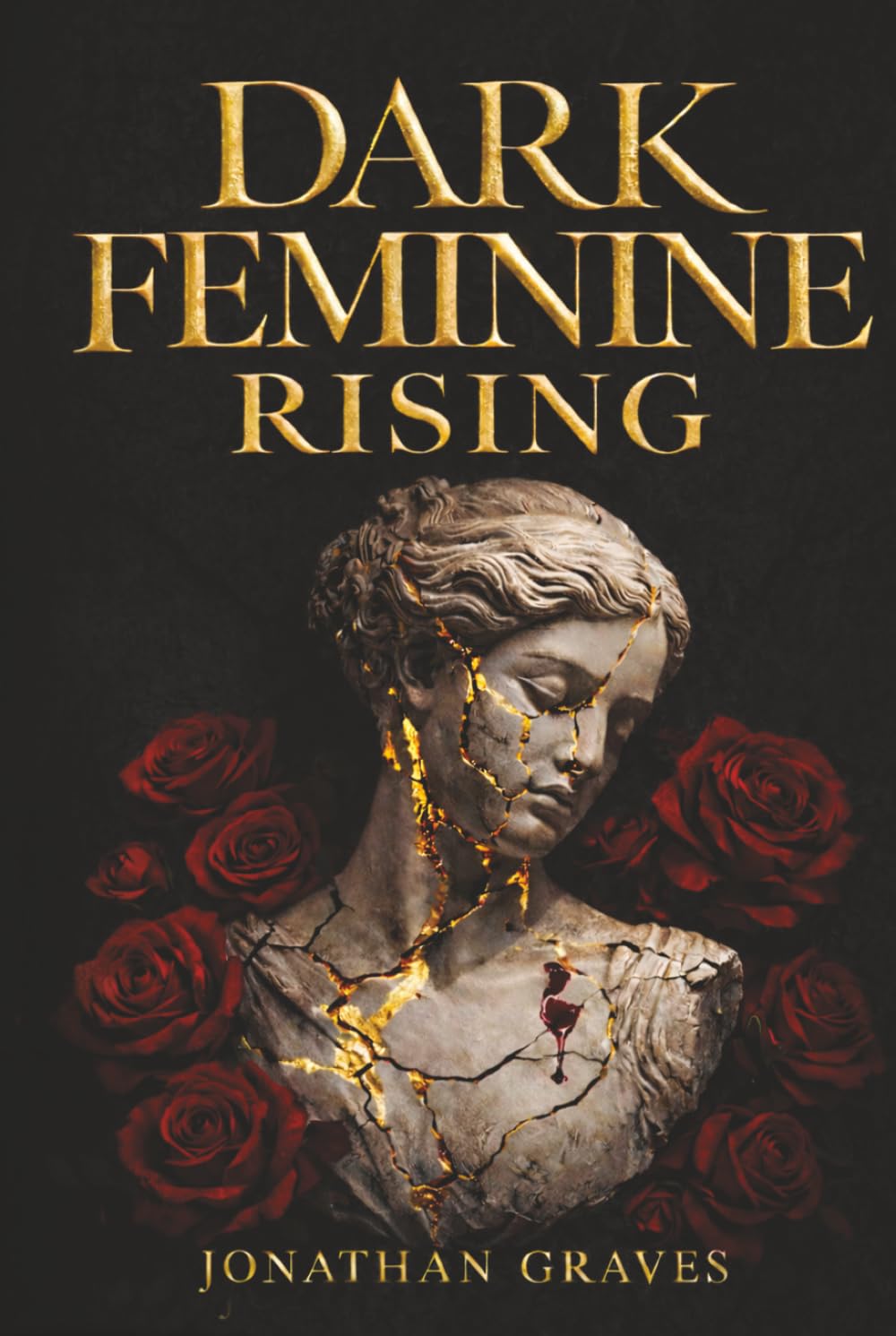 Dark Feminine Rising: From Good Girl Repression to Archetypal Alchemy — Mastering Seduction, Boundaries, and the Shadow Self (The Dark Arts of Human Psychology)