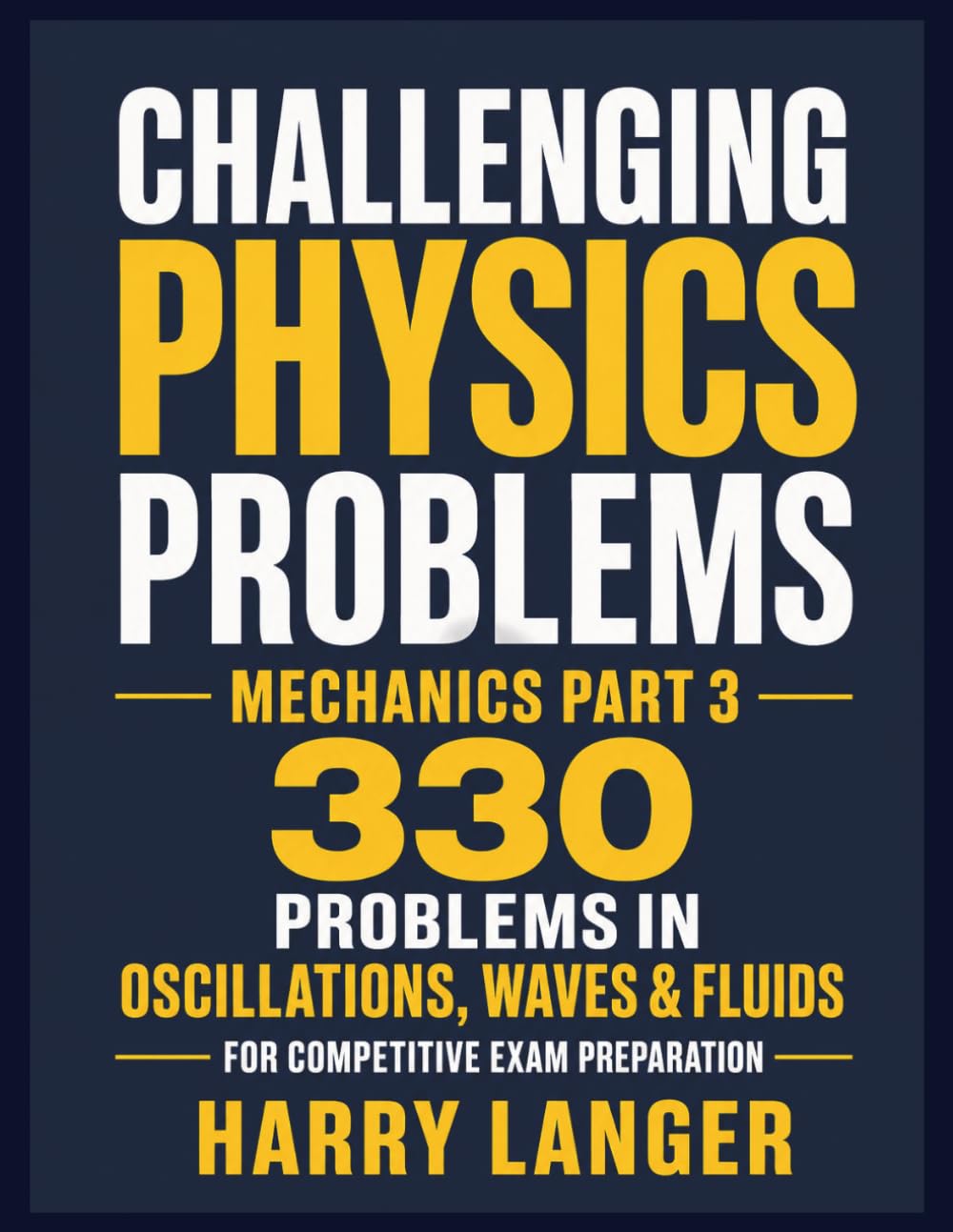 Challenging Physics Problems - 330 Problems in Mechanics - Part 3: Problems in Oscillations, Waves & Fluids for Competitive Exam Preparation (numerical problems in physics)