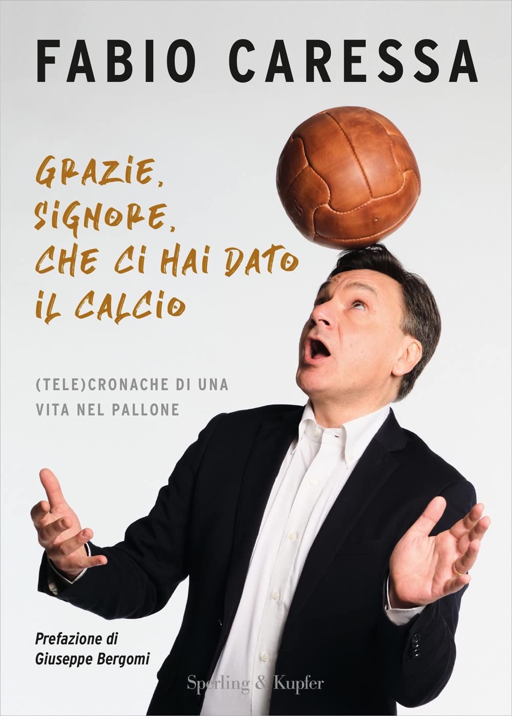 Grazie, Signore, Che Ci Hai Dato Il Calcio. (Tele)Cronache Di Una Vita Nel Pallone - 4