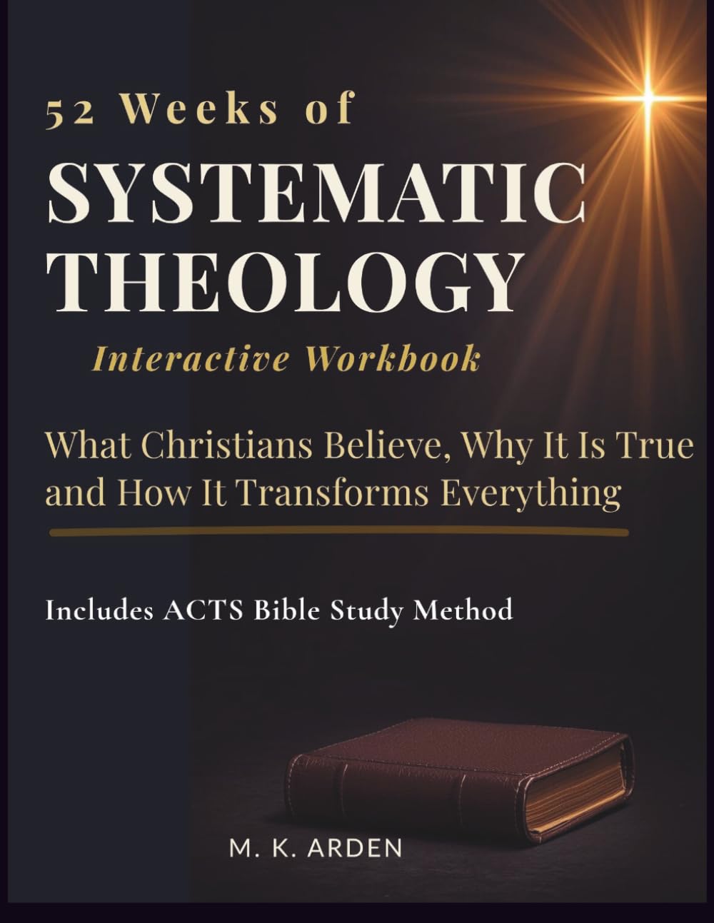 52 Weeks of Systematic Theology Workbook for Adults: What Christians Believe, Why It's True, and How It Transforms Everything