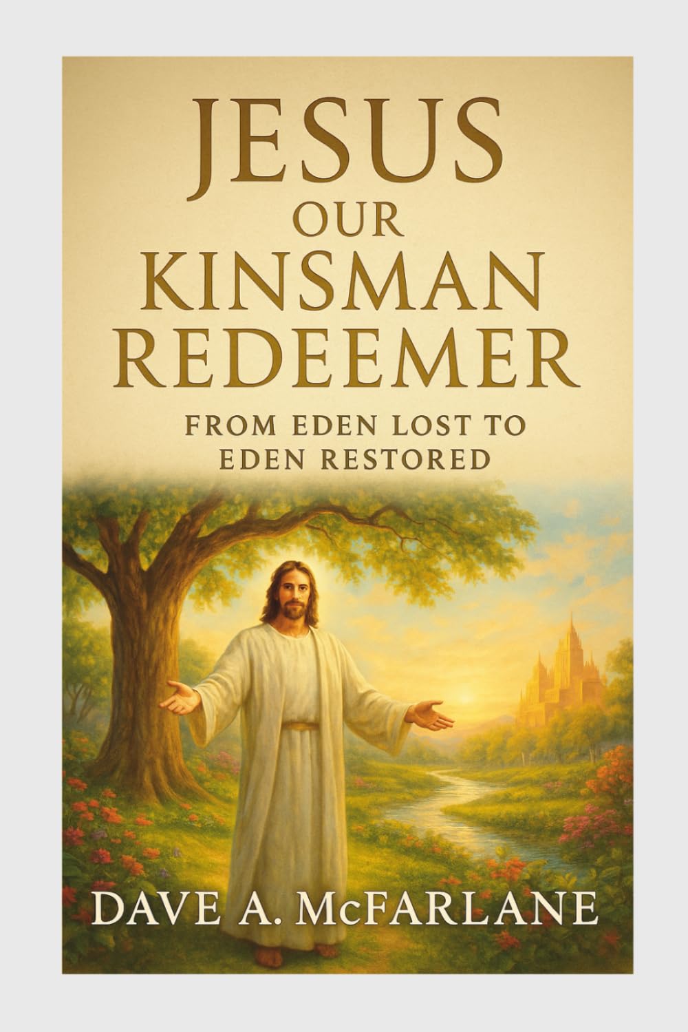 Jesus Christ Our Kinsman Redeemer: From Eden Lost to Eden Restored (The Everlasting Gospel Unraveled in Revelation Devotional Study Series)