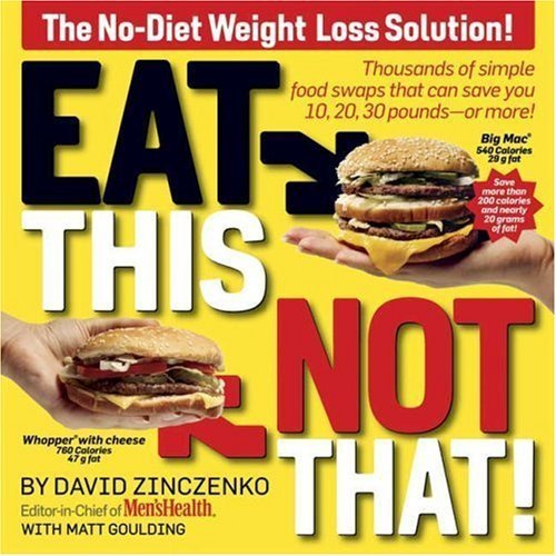 Eat This, Not That! Thousands of Simple Food Swaps that Can Save You 10, 20, 30 Pounds--or More! by Zinczenko, David, Goulding, Matt (2007) Paperback
