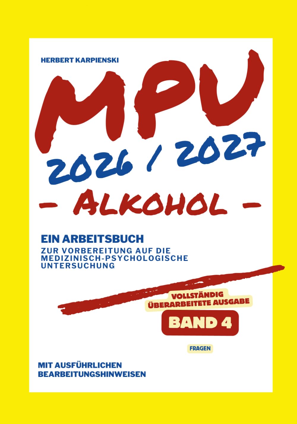MPU 2026/2027 - Arbeitsbuch zur Vorbereitung auf die medizinisch-psychologische Untersuchung - Alkohol - Band 4: Fragen (Arbeitsbuch zur MPU Vorbereitung Alkohol 2026/2027)