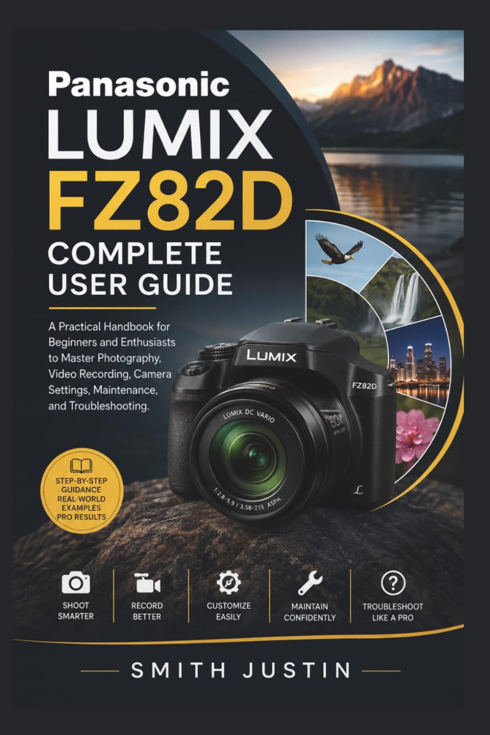 Panasonic LUMIX FZ82D Complete User Guide: A Practical Handbook for Beginners and Enthusiasts to Master Photography, Video Recording, Camera Settings, Maintenance, and Troubleshooting.