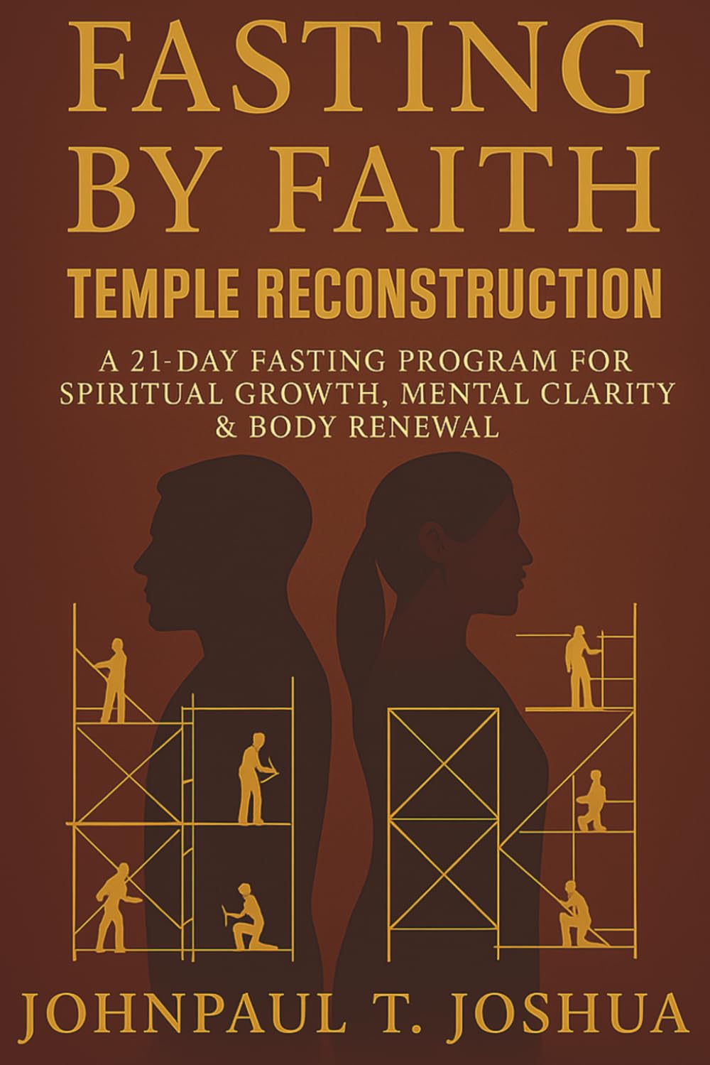 Fasting By Faith: Temple Reconstruction: A 21-Day Fasting Program for Spiritual Growth, Mental Clarity & Body Renewal: 1 (Fasting By Faith Devotional Series)