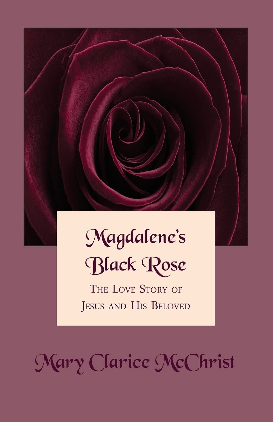 Magdalene's Black Rose: The Love Story of Jesus and His Beloved