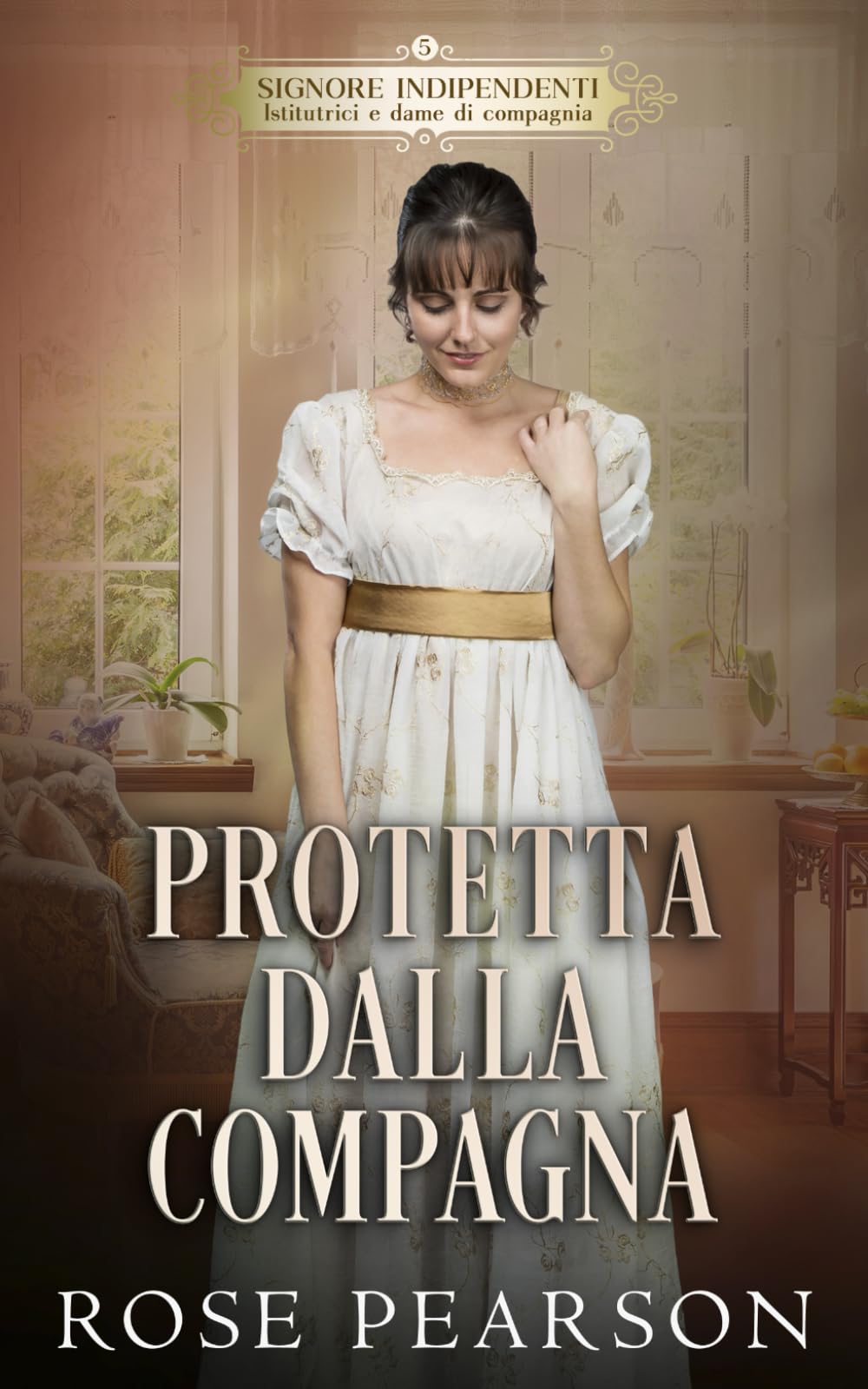 Protetta dalla compagna: Un romanzo rosa storico (Signore indipendenti: Istitutrici e dame di compagnia)
