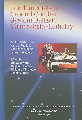 Fundamentals of ground combat system ballistic vulnerability/lethality: 230 (Progress in Astronautics &amp; Aeronautics)