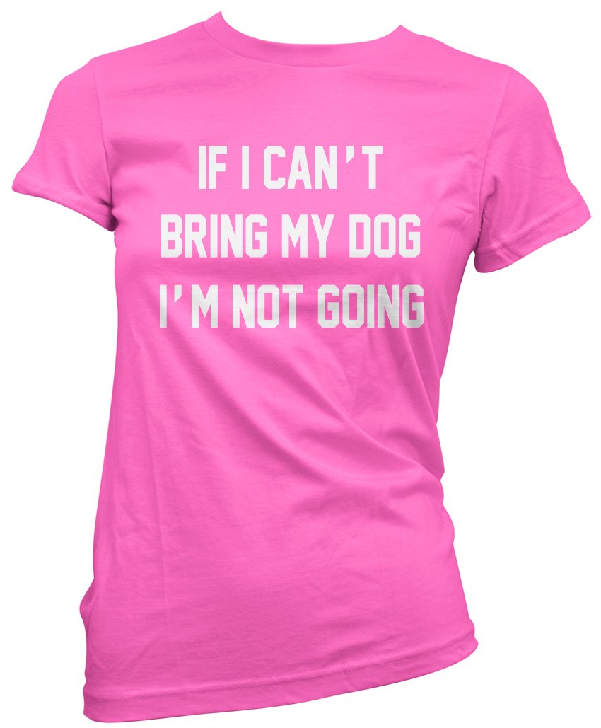 HotScamp If I Can't Bring My Dog I'm Not Going Women's T-Shirt - Pink 8