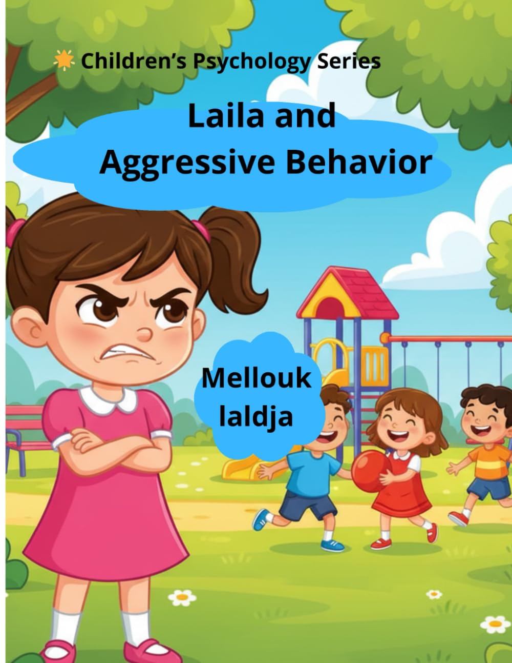 Laila and Aggressive Behavior: A Gentle Story to Help Children Understand Anger, Kindness, and the True Meaning of Love (Therapeutic Stories for Children)