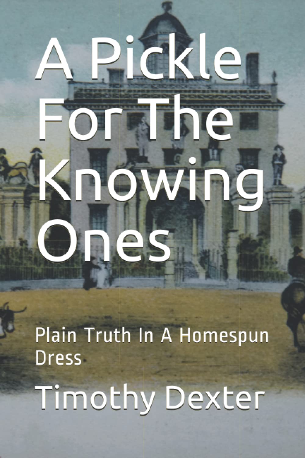 A Pickle For The Knowing Ones: Plain Truth In A Homespun Dress