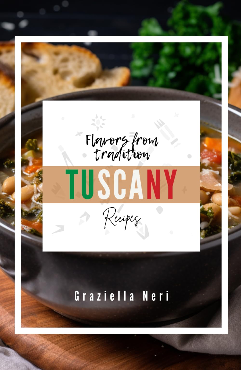 TUSCANY Recipes: Flavors from tradition (Flavor from Tradition)