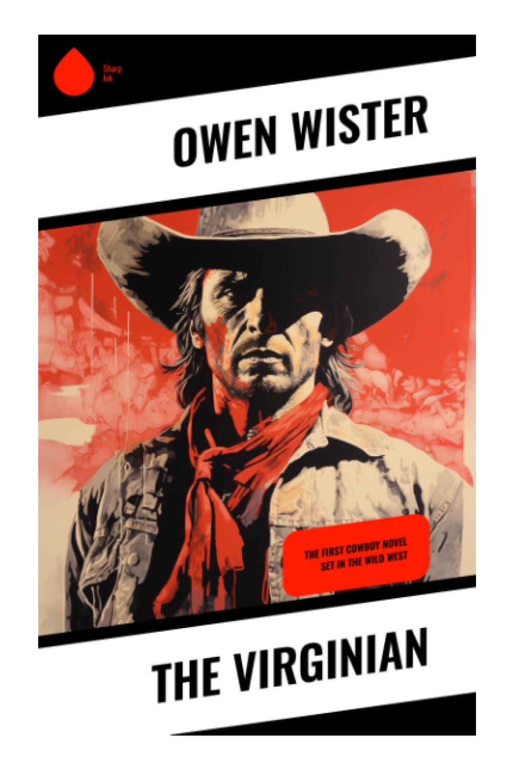 The Virginian: The First Cowboy Novel Set in the Wild West: A Wyoming Frontier Classic of Cowboy Honor, Romance, Cattle Ranch Drama, and Old West Justice