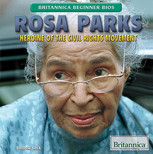 Rosa Parks: Heroine of the Civil Rights Movement (Britannica Beginner - Rosa Parks’s Height: Civil Rights Heroine’s Legacy