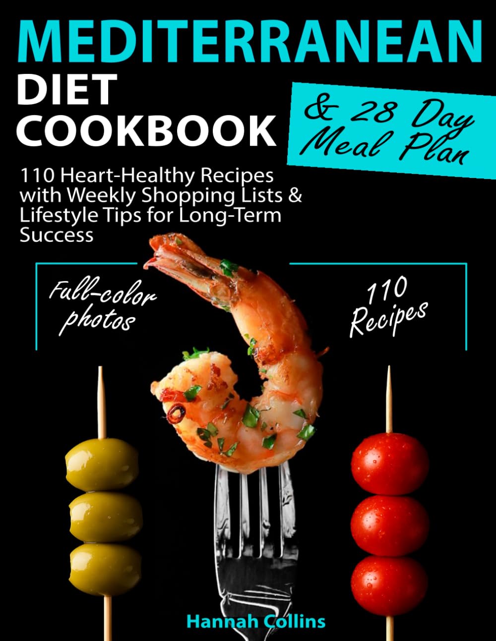 Mediterranean Diet Cookbook: 110 Heart-Healthy Recipes with Weekly Shopping Lists & Lifestyle Tips for Long-Term Success
