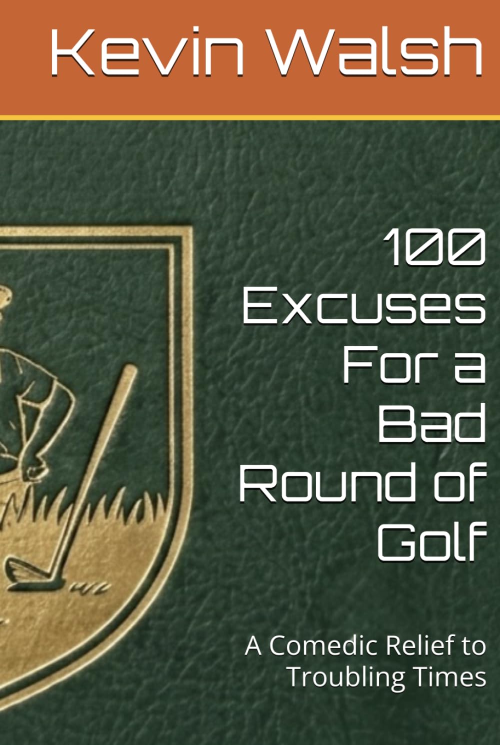 100 Excuses For a Bad Round of Golf: A Comedic Relief to Troubling Times (100 Lines For...)