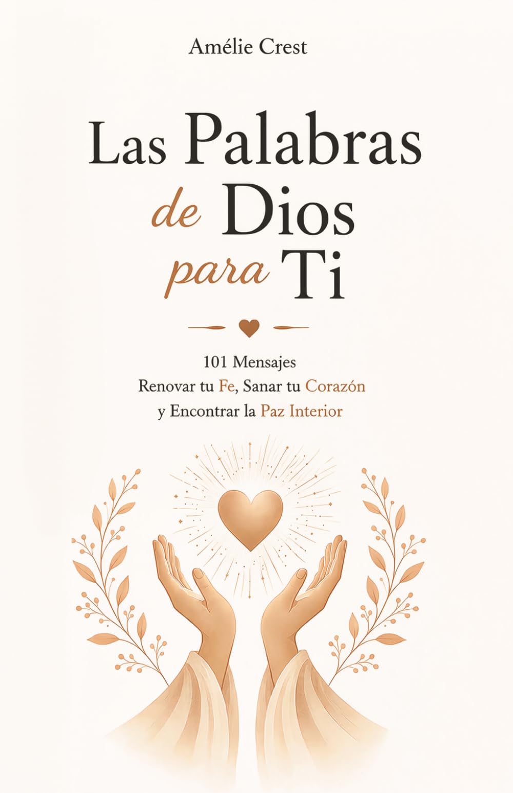 Las Palabras de Dios para Ti: 101 Mensajes para Renovar tu Fe, Sanar tu Corazón y Encontrar la Paz Interior