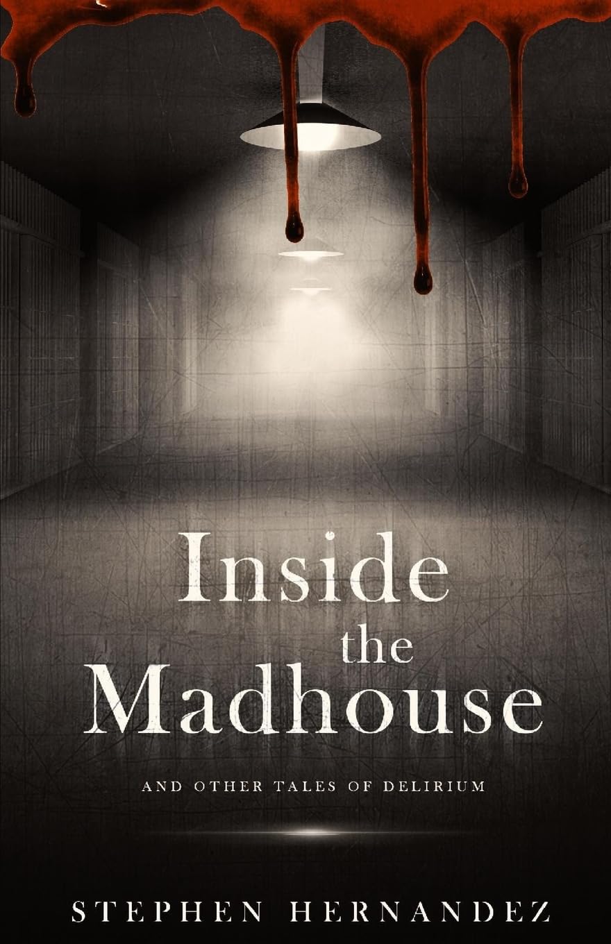 Inside the Madhouse: and other tales of delirium