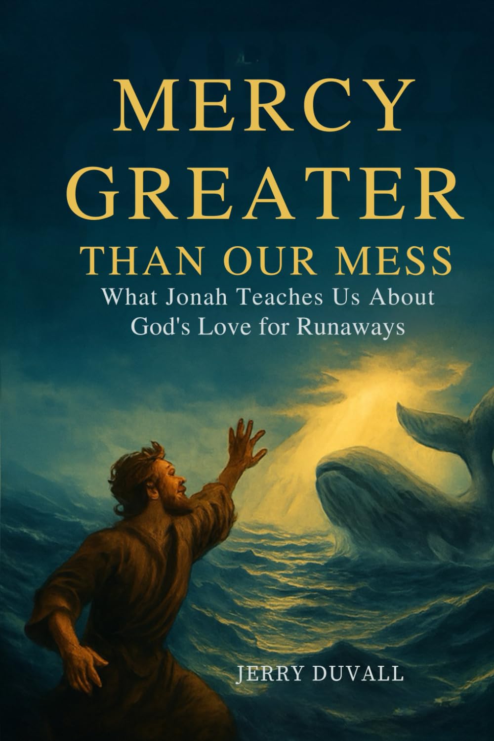 Mercy Greater Than Our Mess: What Jonah Teaches Us About God's Love for Runaways