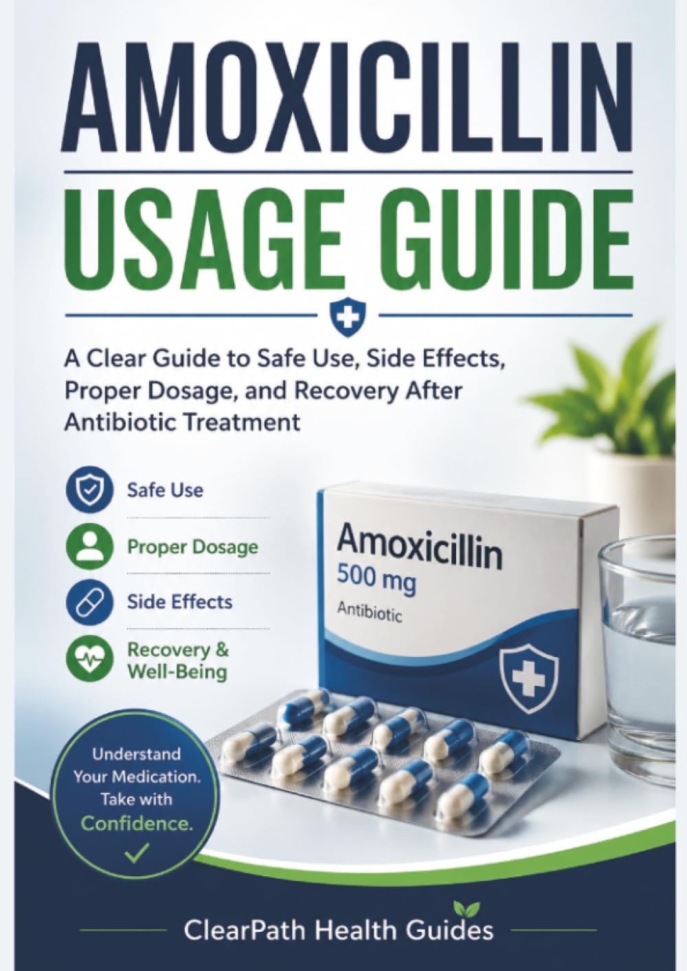 AMOXICILLIN USAGE GUIDE: A Clear Guide to Safe Use, Side Effects, Proper Dosage, and Recovery After Antibiotic Treatment