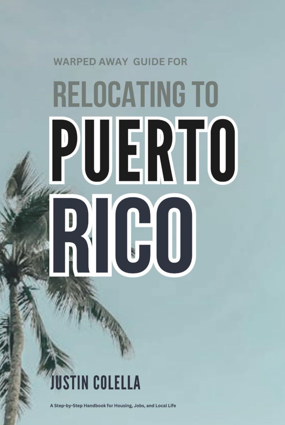 Warped Away Guide For Relocating to Puerto Rico: What No One Tells You About Relocation — Until Now! (Relocate without Stress)