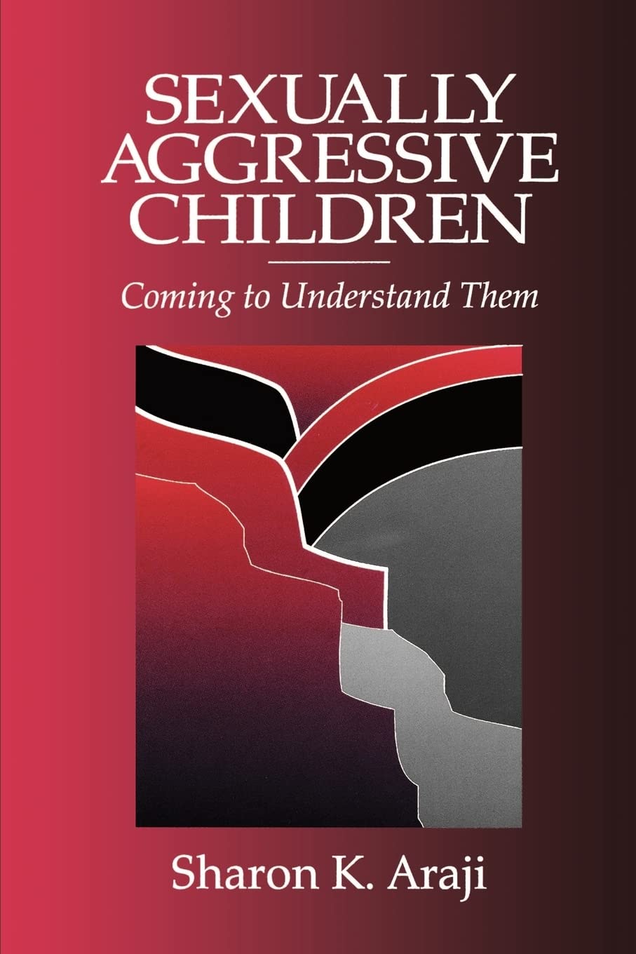 Sexually Aggressive Children: Coming to Understand Them