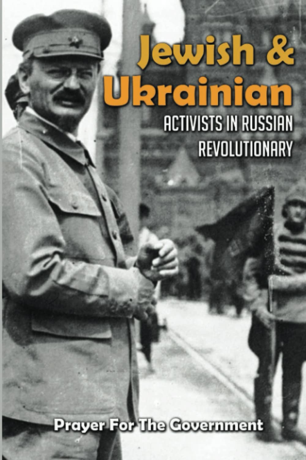 Jewish & Ukrainian Activists In Russian Revolutionary: Prayer For The Government