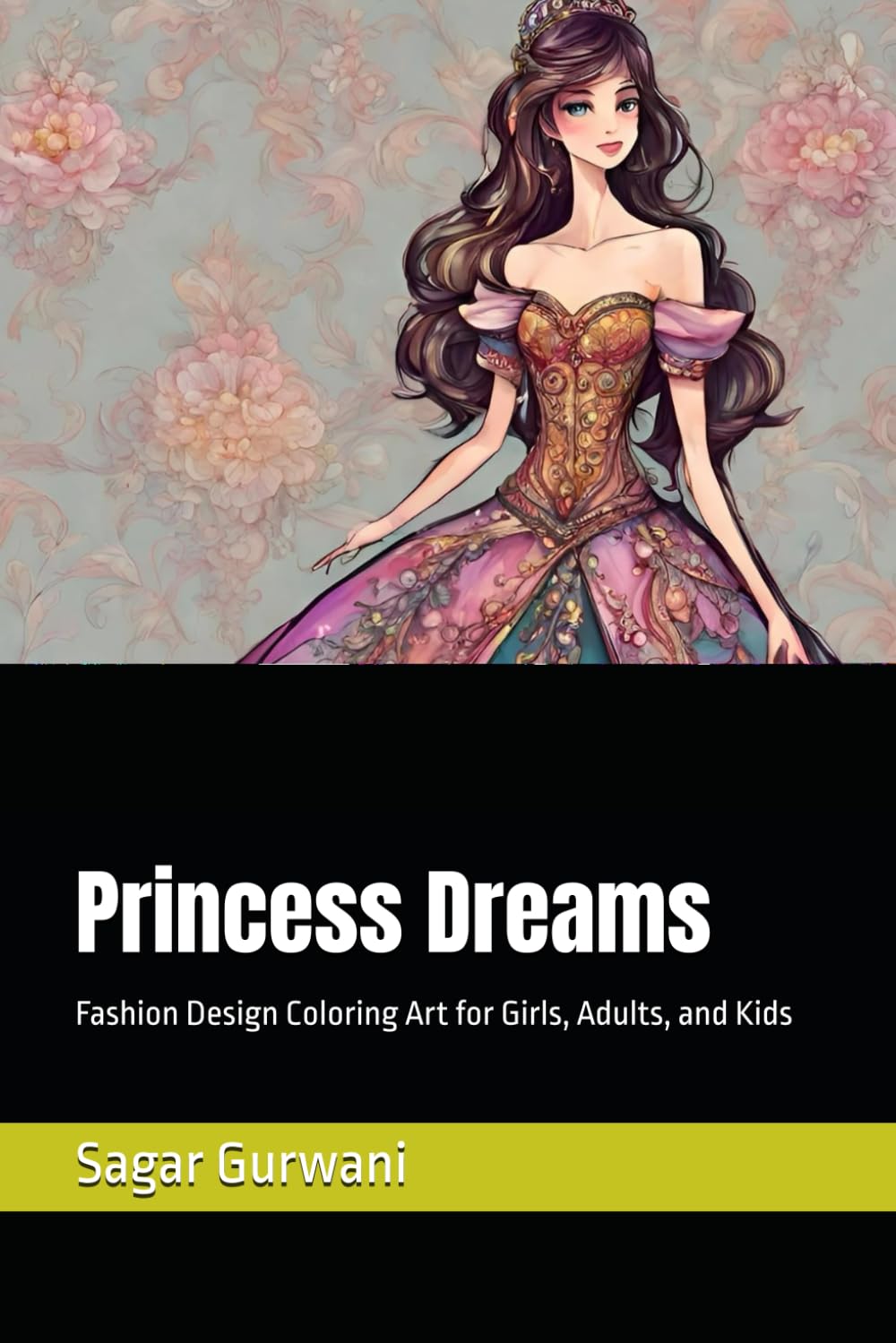 Sagar GurwaniPrincess Dreams: Fashion Design Coloring Art for Girls, Adults, and Kids