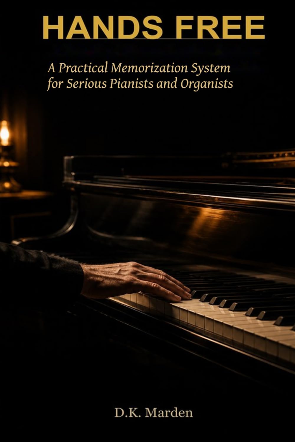 Hands Free: A Practical Memorization System for Serious Pianists and Organists