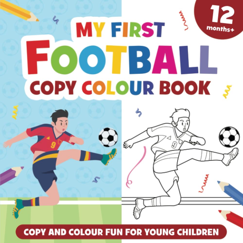 My First Football Copy Colour Book: For girls and boys, aged 12 months and up.: Featuring 15 illustrations of easy to colour football players (Colouring book for preschool children and toddlers).