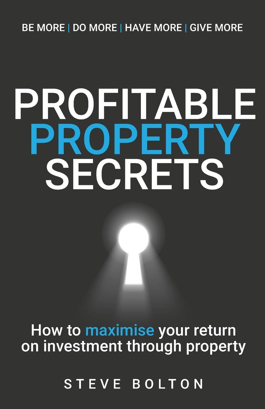 Profitable Property Secrets: How to maximise your return on investment through property