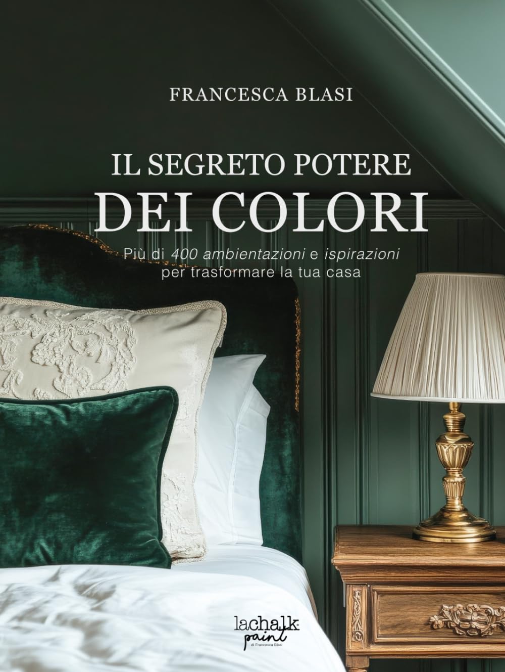 Il segreto potere dei colori: Più di 400 ambientazioni e ispirazioni per trasformare la tua casa