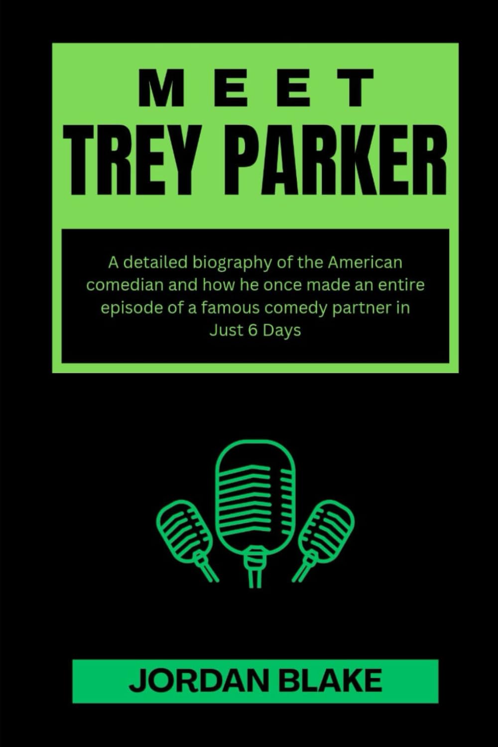MEET TREY PARKER: A detailed biography of the American comedian and how he once made an entire episode of a famous comedy partner in Just 6 Days ... and What You Do Not Know About Them)