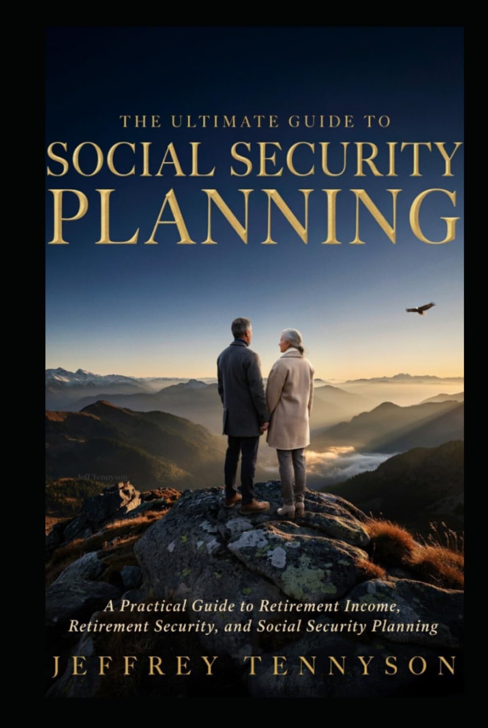 The Ultimate Guide to Social Security Planning: A Practical Guide to Retirement Income, Retirement Security, and Social Security Planning